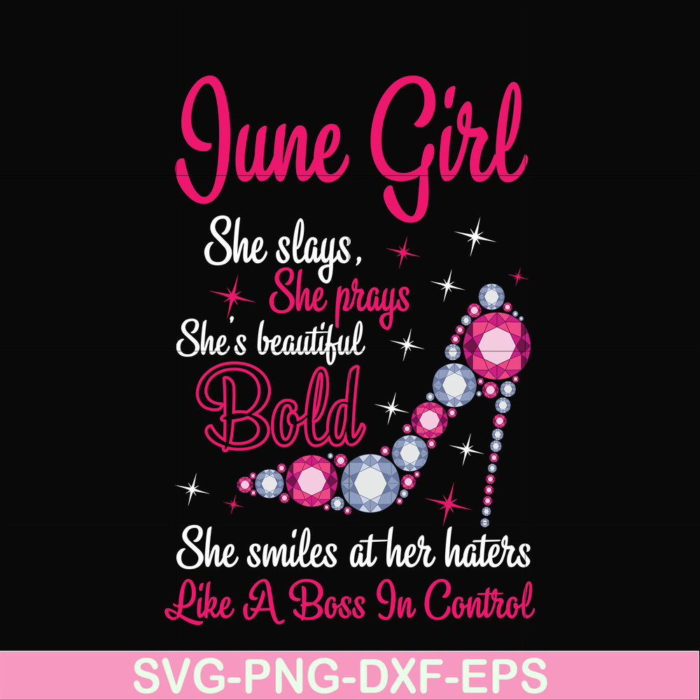 BD0043-June girl she slays, she prays she's beautiful bold she smiles at her haters like a boss in control svg, birthday svg, png, dxf, eps digital file BD0043.