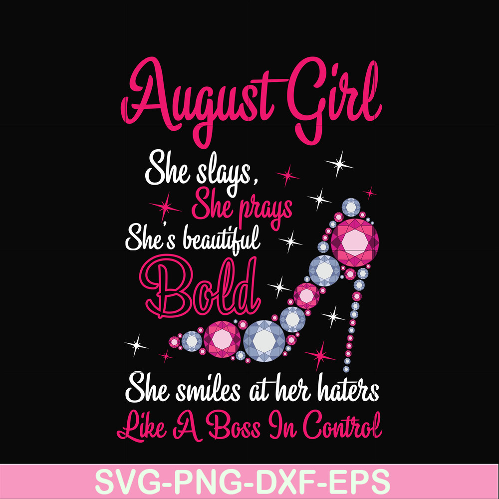 BD0044-August girl she slays, she prays she's beautiful bold she smiles at her haters like a boss in control svg, birthday svg, png, dxf, eps digital file BD004