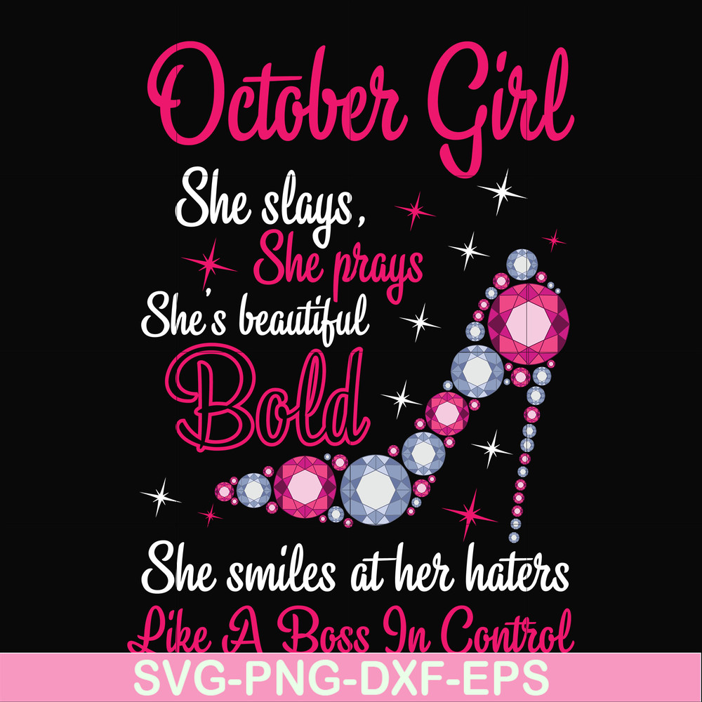 BD0046-October girl she slays, she prays she's beautiful bold she smiles at her haters like a boss in control svg, birthday svg, png, dxf, eps digital file BD00