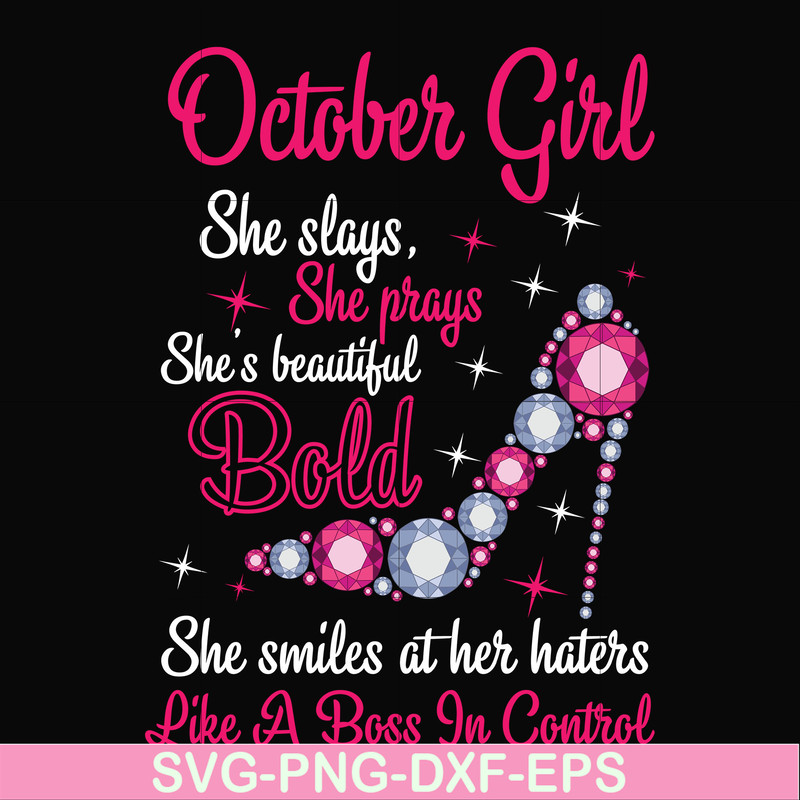BD0046-October girl she slays, she prays she's beautiful bold she smiles at her haters like a boss in control svg, birthday svg, png, dxf, eps digital file BD00