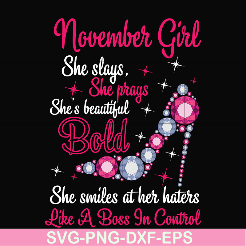 BD0047-November girl she slays, she prays she's beautiful bold she smiles at her haters like a boss in control svg, birthday svg, png, dxf, eps digital file BD0