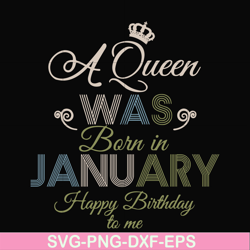 BD0073-A Queen Was Born In January Happy Birthday To Me svg, png, dxf, eps digital file BD0073.jpg
