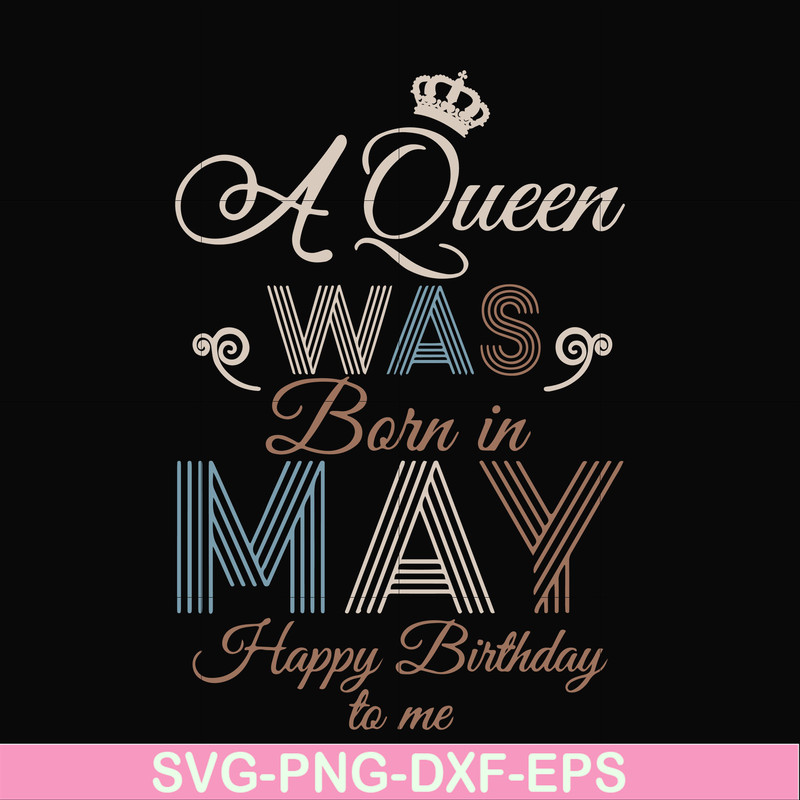 BD0077-A Queen Was Born In May Happy Birthday To Me svg, png, dxf, eps digital file BD0077.jpg