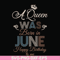BD0078-A Queen Was Born In June Happy Birthday To Me svg, png, dxf, eps digital file BD0078.jpg