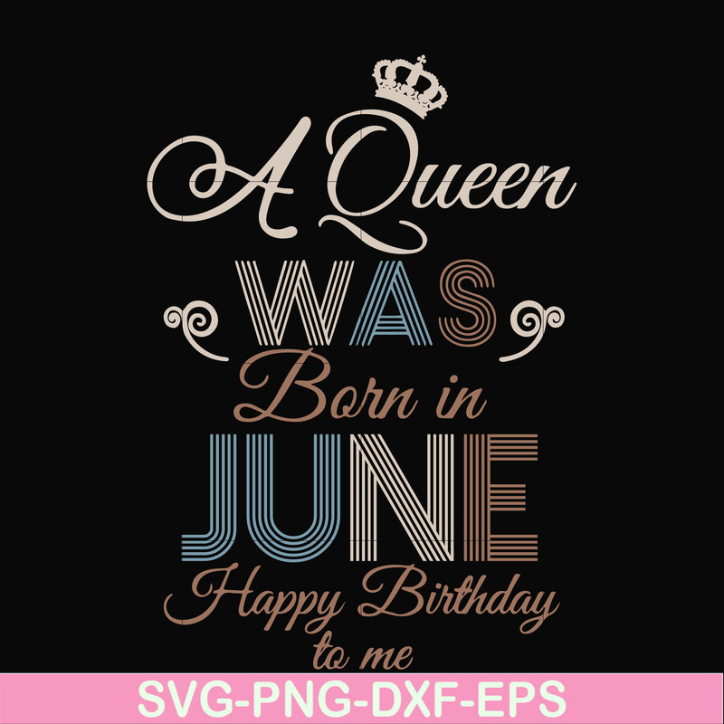BD0078-A Queen Was Born In June Happy Birthday To Me svg, png, dxf, eps digital file BD0078.jpg