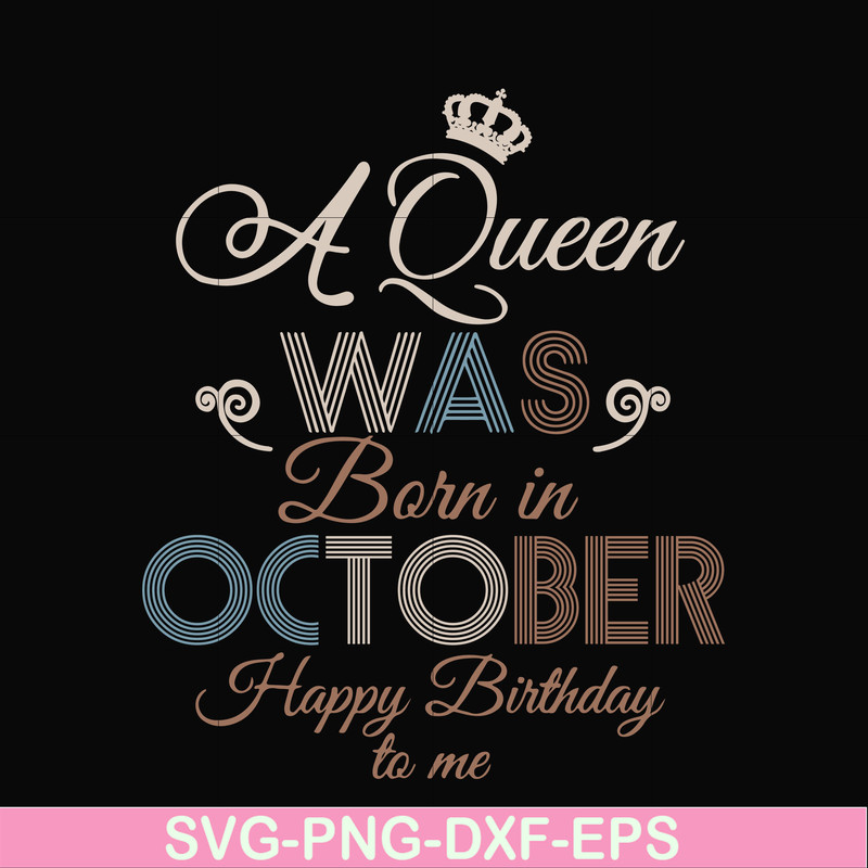 BD0081-A Queen Was Born In October Happy Birthday To Me svg, png, dxf, eps digital file BD0081.jpg