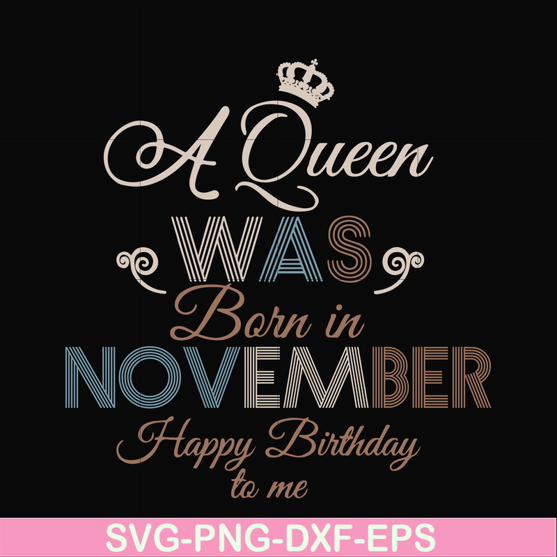 BD0082-A Queen Was Born In November Happy Birthday To Me svg, png, dxf, eps digital file BD0082.jpg