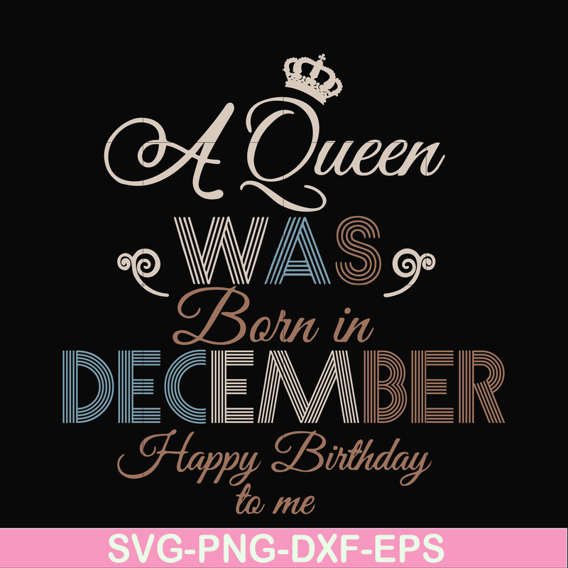 BD0083-A Queen Was Born In December Happy Birthday To Me svg, png, dxf, eps digital file BD0083.jpg