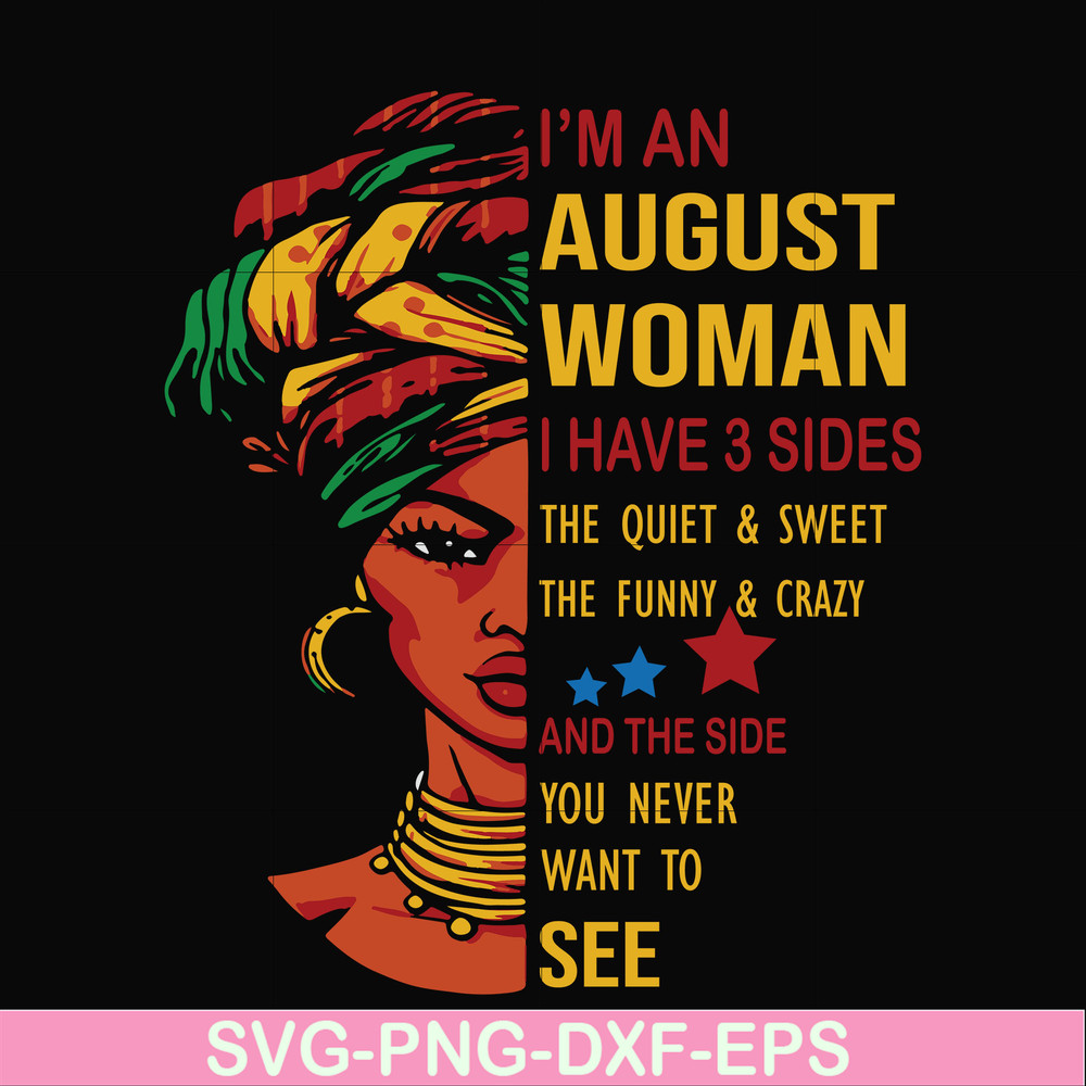 BD0097-I'm an august woman i have a 3 sides the quiet & sweet the funny & crazy and the side you never want to see svg, birthday svg, png, dxf, eps digital file