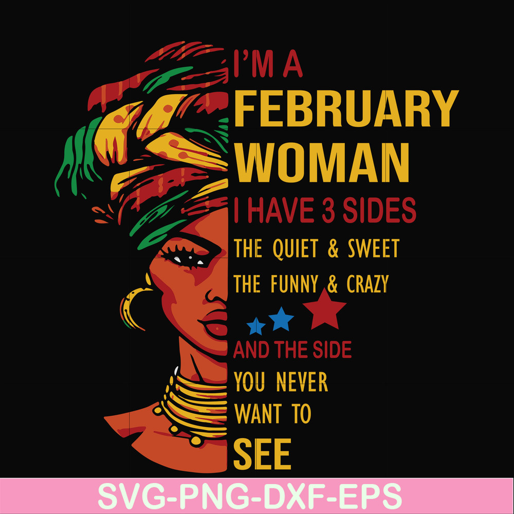 BD0099-I'm a February woman i have a 3 sides the quiet & sweet the funny & crazy and the side you never want to see svg, birthday svg, png, dxf, eps digital fil