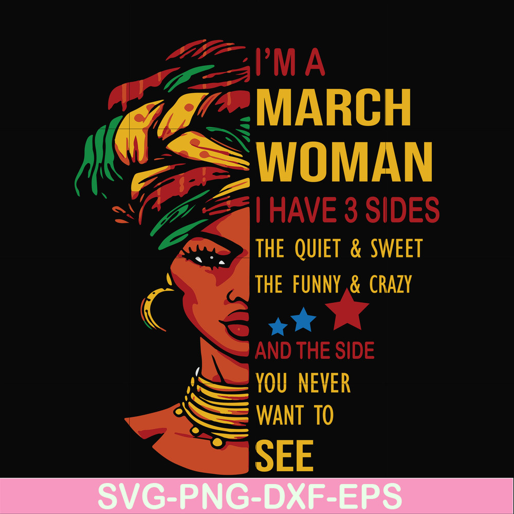 BD0100-I'm a March woman i have a 3 sides the quiet & sweet the funny & crazy and the side you never want to see svg, birthday svg, png, dxf, eps digital file.j