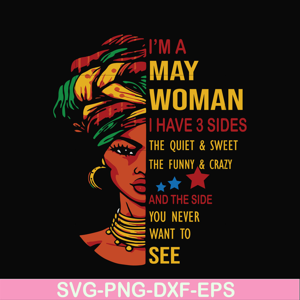 BD0102-I'm a May woman i have a 3 sides the quiet & sweet the funny & crazy and the side you never want to see svg, birthday svg, png, dxf, eps digital file BD0