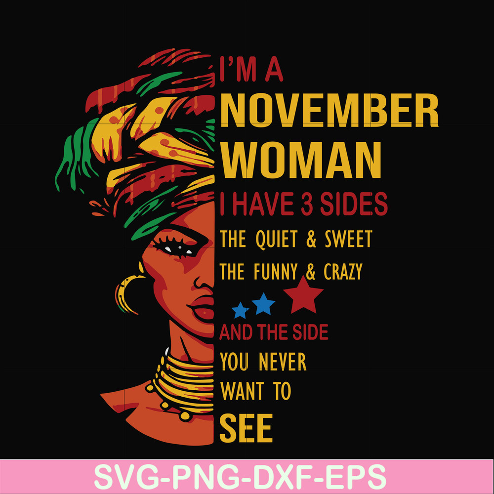 BD0106-I'm a November woman i have a 3 sides the quiet & sweet the funny & crazy and the side you never want to see svg, birthday svg, png, dxf, eps digital fil