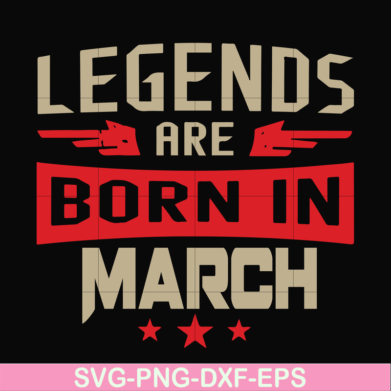 BD0139-Legends are born in march svg, birthday svg, png, dxf, eps digital file BD0139.jpg