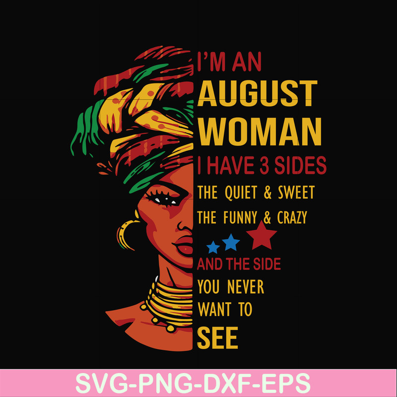 BD0145-I'm a august woman i have a 3 sides the quiet & sweet the funny & crazy and the side you never want to see svg, birthday svg, png, dxf, eps digital file