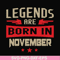 BD0145-Legends are born November svg, birthday svg, png, dxf, eps digital file BD0145.jpg