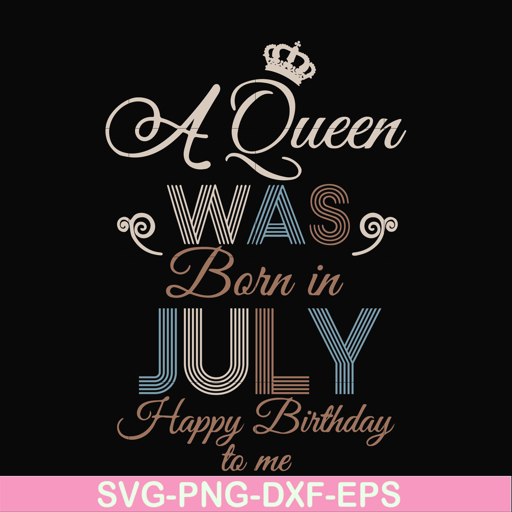 BD07070001-A Queen Was Born In July Happy Birthday To Me svg, png, dxf, eps digital file BD07070001.jpg
