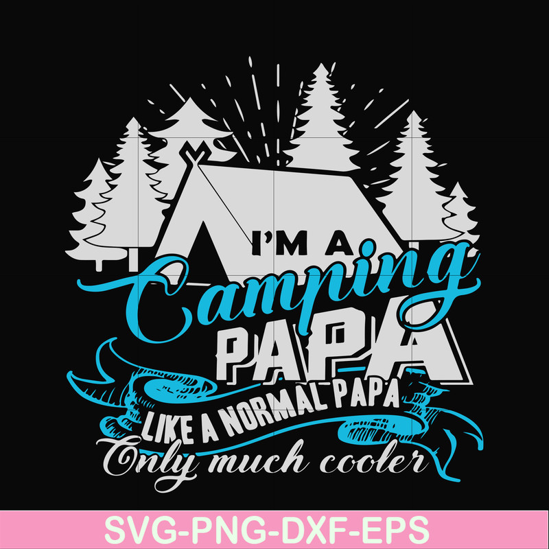 CMP005-i am a camping papa like a normal papa only much cooler svg, png, dxf, eps digital file CMP005.jpg
