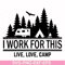 CMP006-i work for this live love camp svg, png, dxf, eps digital file CMP006.jpg