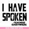 CMP067-i have spoken, teachers every where svg, png, dxf, eps digital file CMP067.jpg