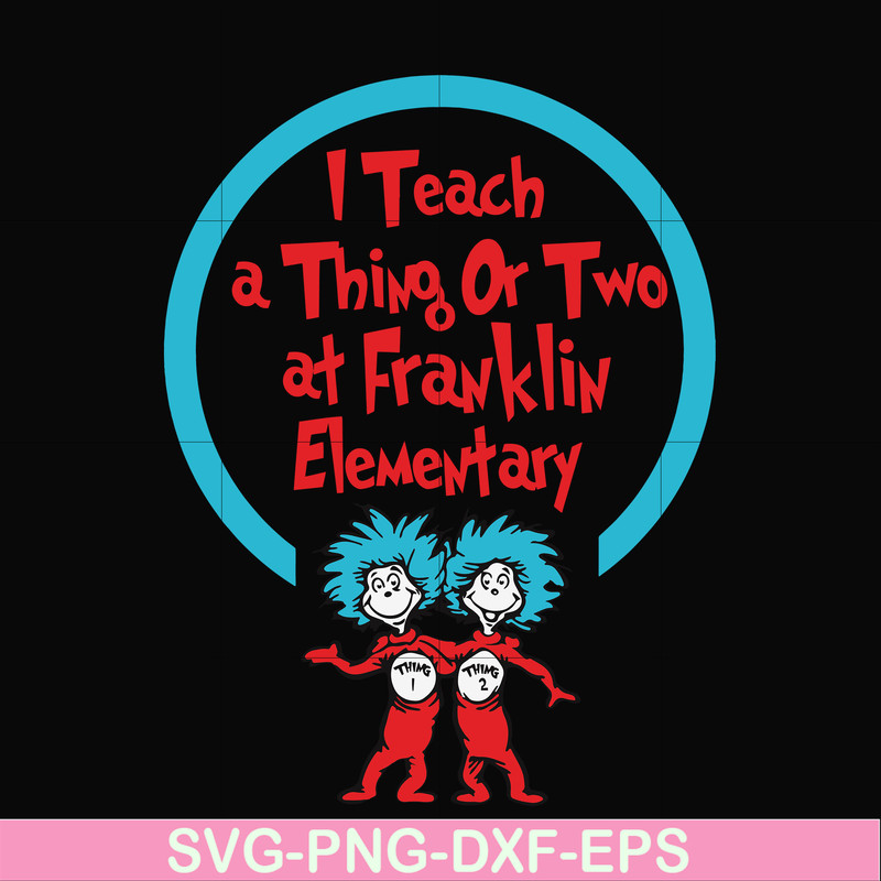 DR00010-I teach a thing or two at Franklin elementary svg, png, dxf, eps file DR00010.jpg