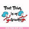 DR000117-That thing is my grandpa svg, png, dxf, eps file DR000117.jpg