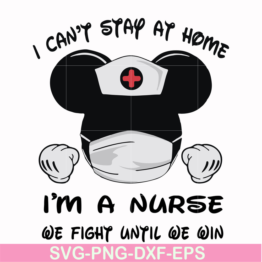 FN0001019-I can't stay at home I'm a nurse we fight until we win svg, png, dxf, eps file FN0001019.jpg