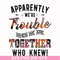 FN000111-Apparently we're trouble when we are together who knew svg, png, dxf, eps file FN000111.jpg