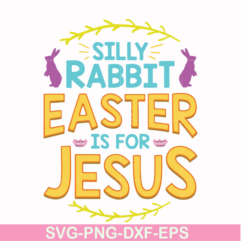 FN000112-Silly rabbit Easter is for Jesus svg, png, dxf, eps file FN000112.jpg