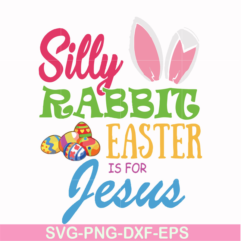 FN000113-Silly rabbit Easter is for Jesus svg, png, dxf, eps file FN000113.jpg