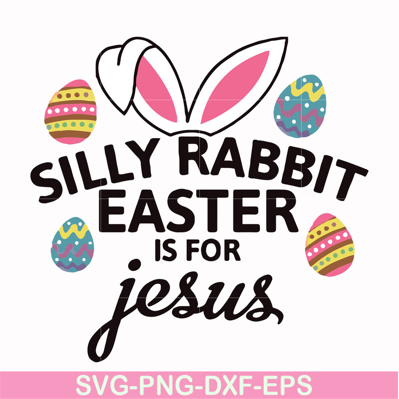 FN000115-Silly rabbit Easter is for Jesus svg, png, dxf, eps file FN000115.jpg
