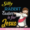 FN000118-Silly rabbit Easter is for Jesus svg, png, dxf, eps file FN000118.jpg