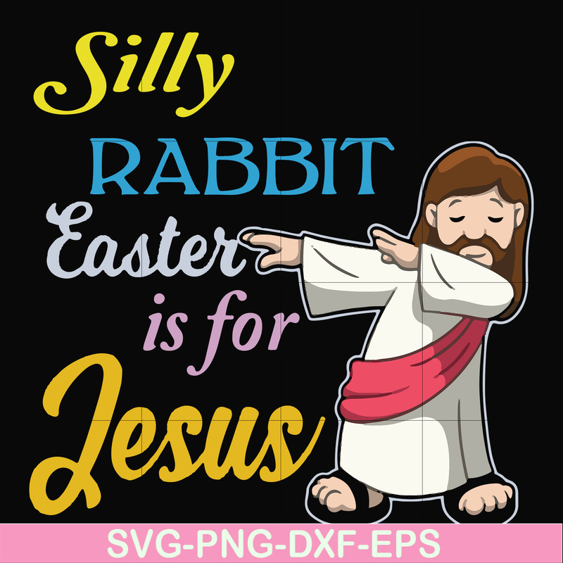 FN000118-Silly rabbit Easter is for Jesus svg, png, dxf, eps file FN000118.jpg