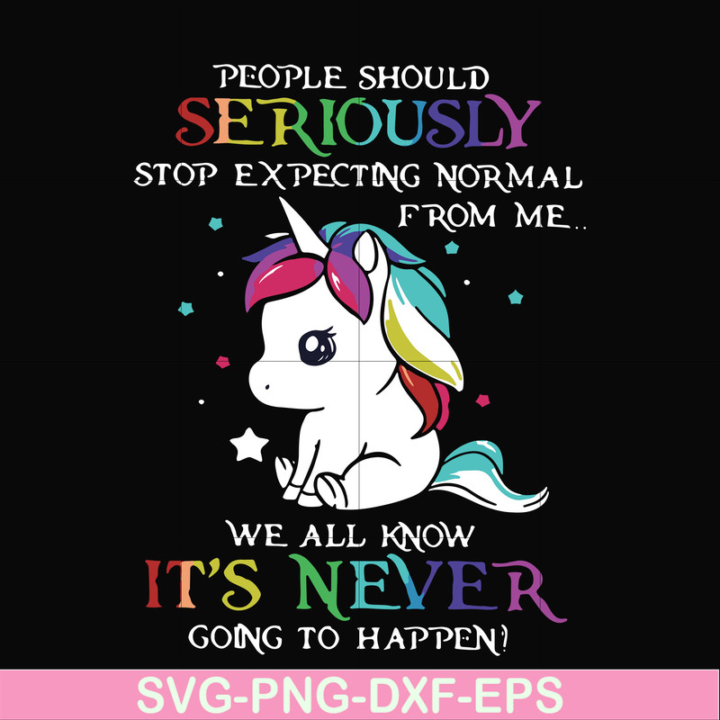 FN000121-People should seriously stop expecting normal from me we all know it's never going to happen svg, png, dxf, eps file FN000121.jpg