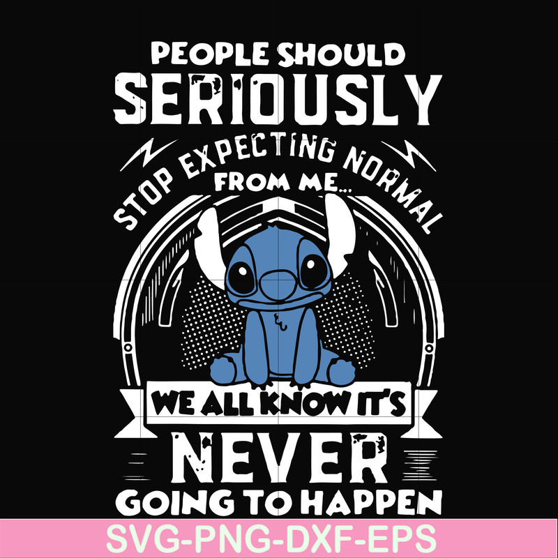 FN000122-People should seriously stop expecting normal from me we all know it's never going to happen svg, png, dxf, eps file FN000122.jpg
