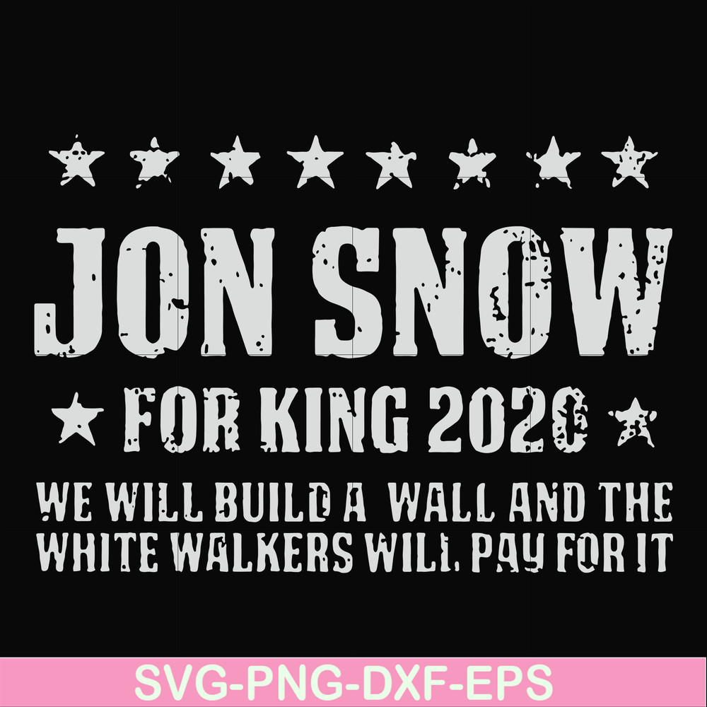 FN000132-Jon Snow for King 2020 we will build a wall and the white walkers will pay for it svg, png, dxf, eps file FN000132.jpg