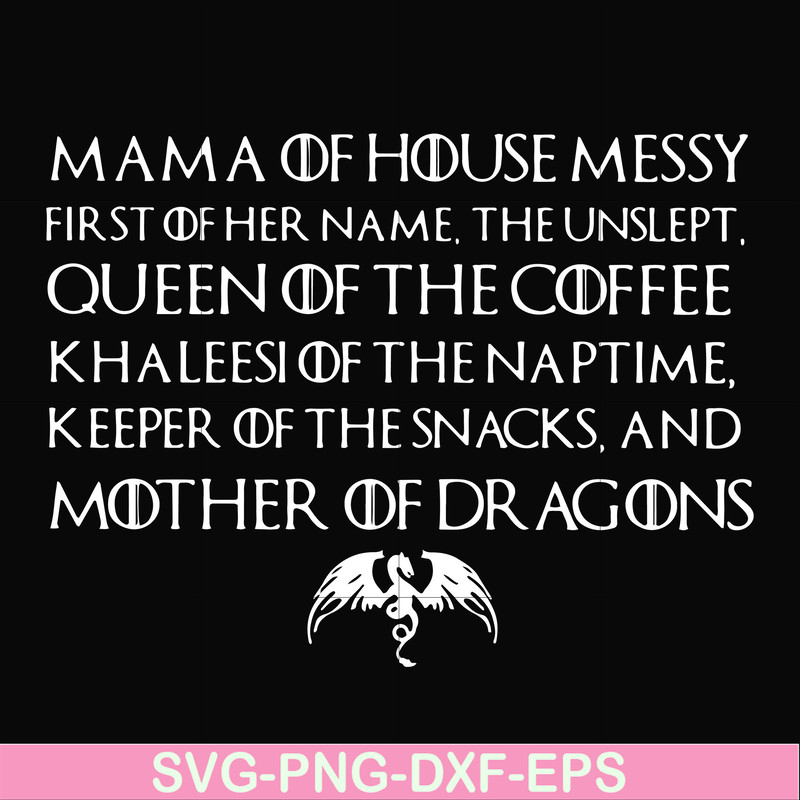 FN000135-Mama of house messy first of her name Queen of the coffee mother of dragons svg, png, dxf, eps file FN000135.jpg