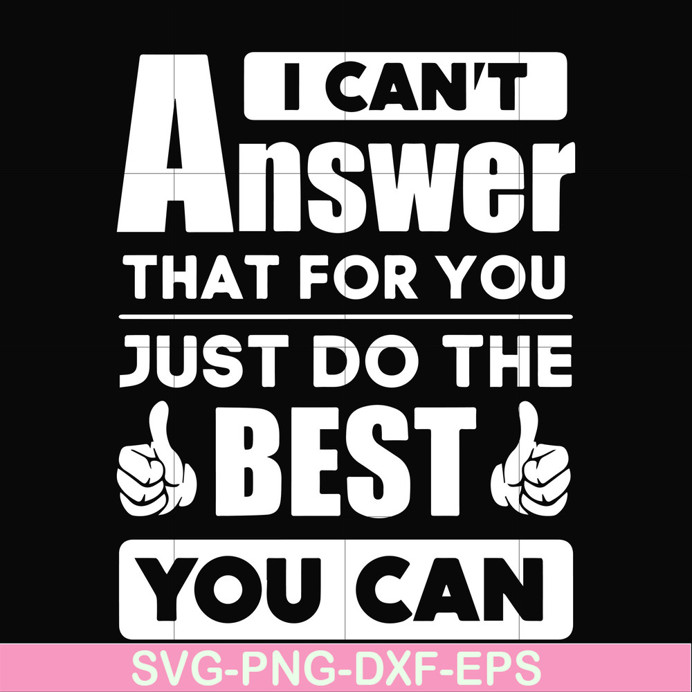 FN000138-I can't answer that for you just do the best you can svg, png, dxf, eps file FN000138.jpg