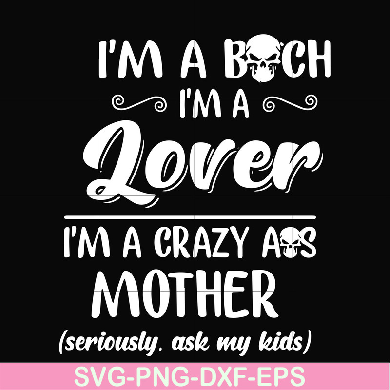 FN000149-I'm a bitch I'm a lover I'm a crazy ass mother svg, png, dxf, eps file FN000149.jpg