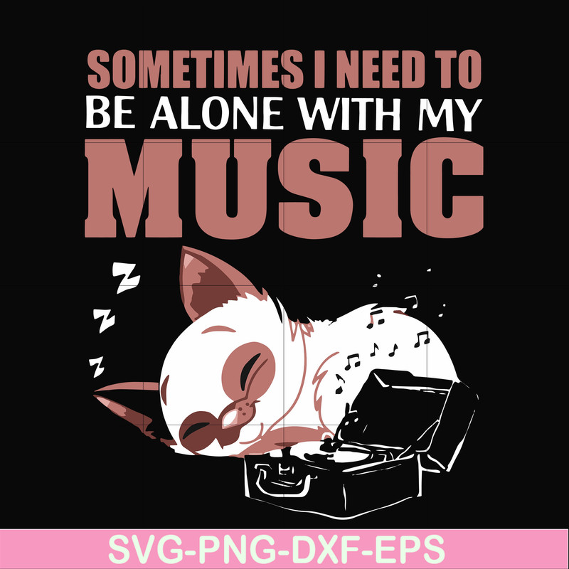FN00015-Sometimes I need to be alone with my music svg, png, dxf, eps file FN00015.jpg