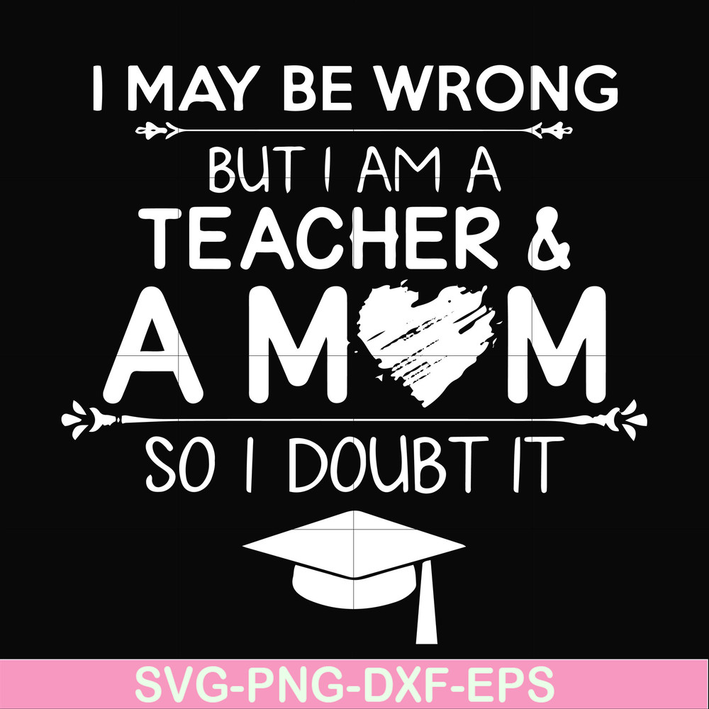 FN000163-I may be wrong but I am a teacher & a mom so I doubt it svg, png, dxf, eps file FN000163.jpg