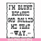 FN000203-I'm blunt because God rolled me that way svg, png, dxf, eps file FN000203.jpg
