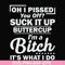 FN000222-Oh I pissed you off suck it up buttercup I'm a bitch It's what I do svg, png, dxf, eps file FN000222.jpg