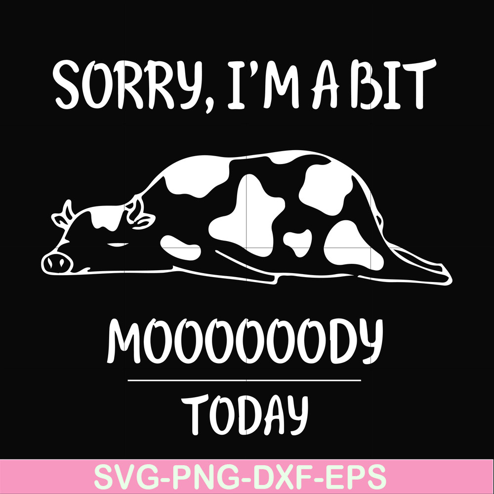 FN000225-Sorry I'm a bit Moooody today svg, png, dxf, eps file FN000225.jpg