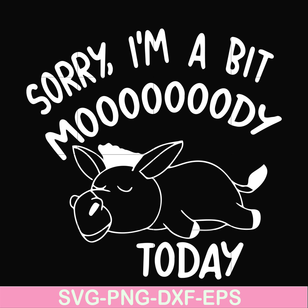 FN000226-Sorry I'm a bit Moooody today svg, png, dxf, eps file FN000226.jpg