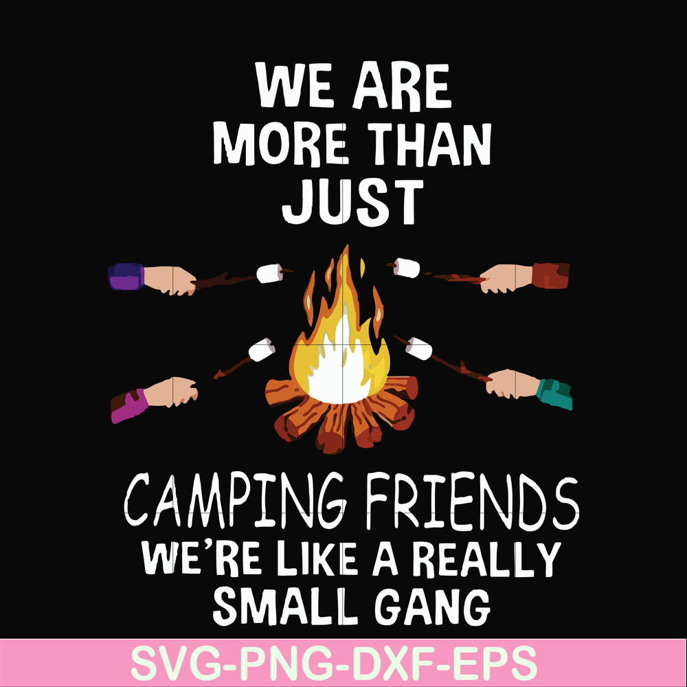 FN000247-We are more than just camping friends we are like a really small gang svg, png, dxf, eps file FN000247.jpg