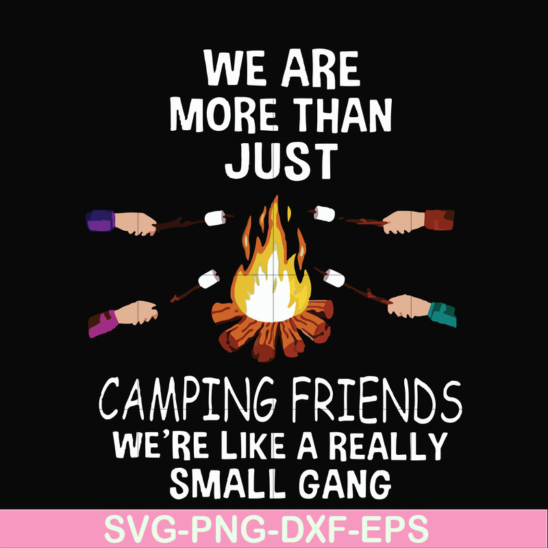 FN000247-We are more than just camping friends we are like a really small gang svg, png, dxf, eps file FN000247.jpg