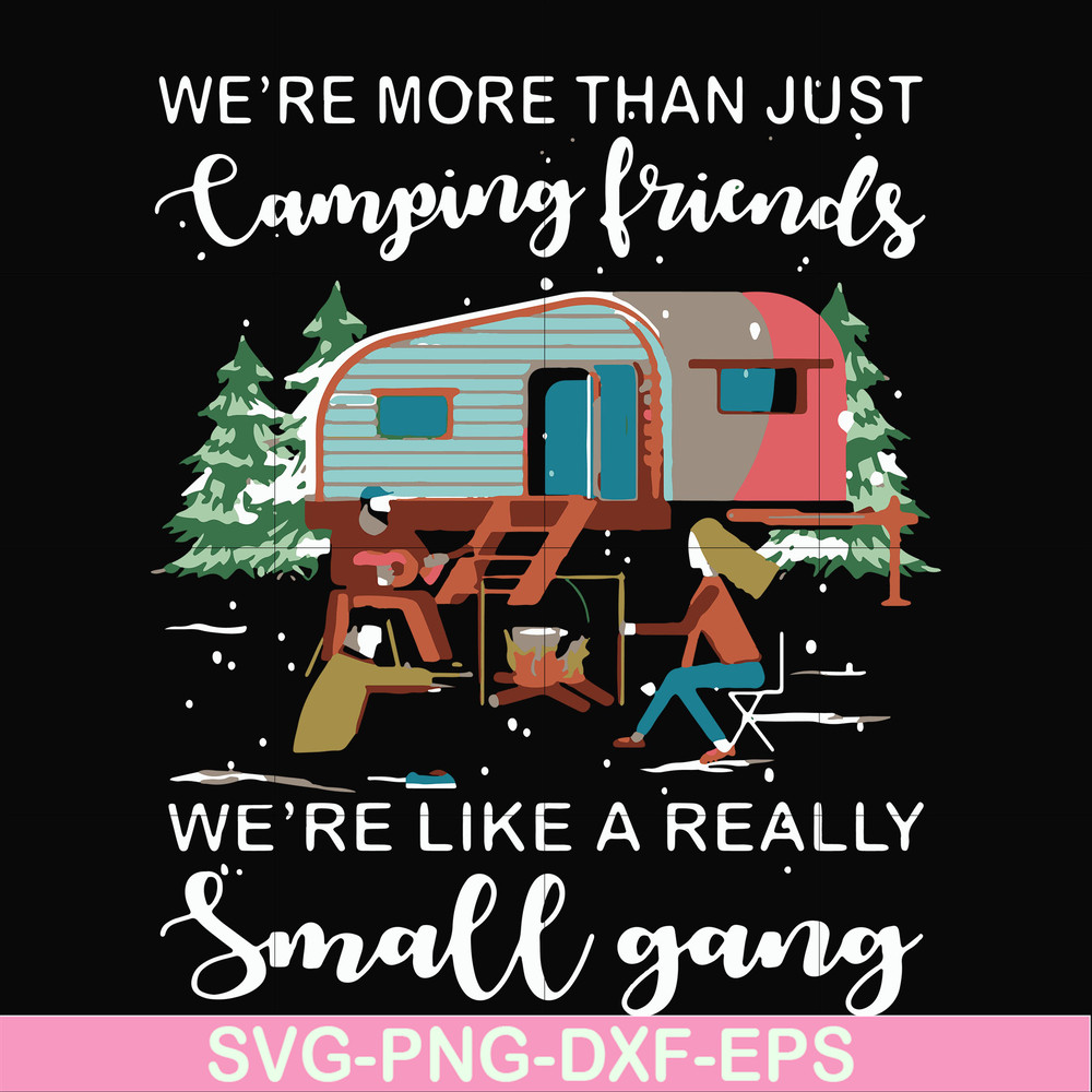 FN000249-We are more than just camping friends we are like a really small gang svg, png, dxf, eps file FN000249.jpg