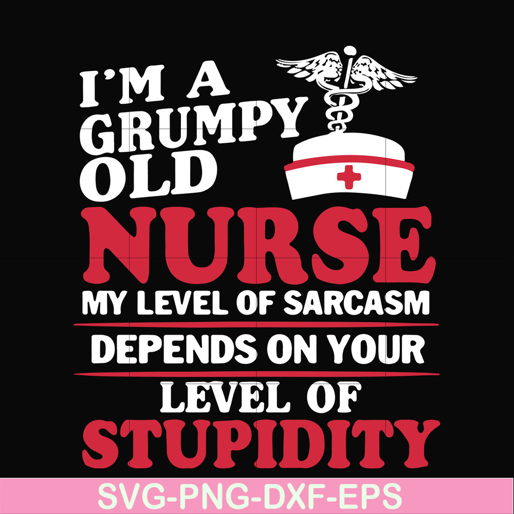 FN000273-Im a grumpy old nurse my level of sarcasm depends on your level of stupidity svg, png, dxf, eps file FN000273.jpg