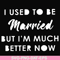 FN000281-I used to be married but I'm much better now svg, png, dxf, eps file FN000281.jpg